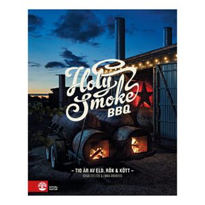 Holy Smoke BBQ : Tio år av eld, rök & kött